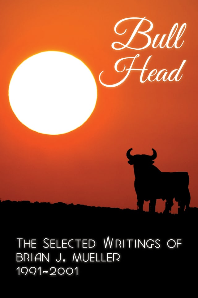 Cover of Bull Head: The Selected Writings of Brian J. Mueller 1991–2001