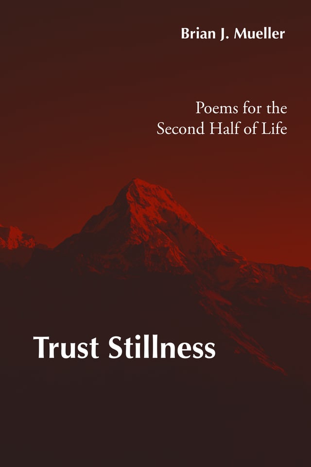 Cover of Trust Stillness: Poems for the Second Half of Life by Brian J. Mueller